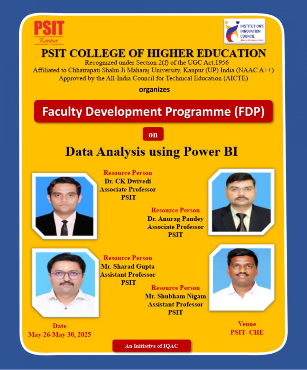 In a significant stride toward enhancing data literacy and analytical proficiency among educators, PSIT College of Higher Education, Kanpur organized a Faculty Development Programme (FDP) on Data Analysis using Power BI from May 26th to 30th,,2025. The programme attracted a vast group of faculty members, reflecting the growing importance of data-driven decision-making in academic and administrative spheres.The FDP was designed to provide hands-on training in Microsoft Power BI, one of the most powerful tools for business intelligence and data visualization. The sessions covered key aspects such as data importing, cleaning, transformation, DAX (Data Analysis Expressions), interactive dashboards, and real-time reporting. Participants were also introduced to industry case studies to understand the practical applications of data analytics in education, research, and management.